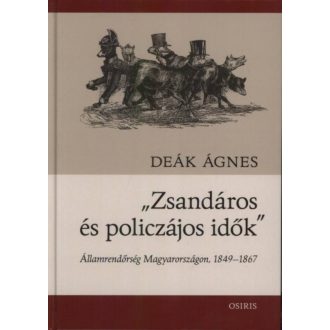   Zsandáros és policzájos idők - Államrendőrség Magyarországon, 1849-1867