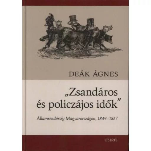 Zsandáros és policzájos idők - Államrendőrség Magyarországon, 1849-1867