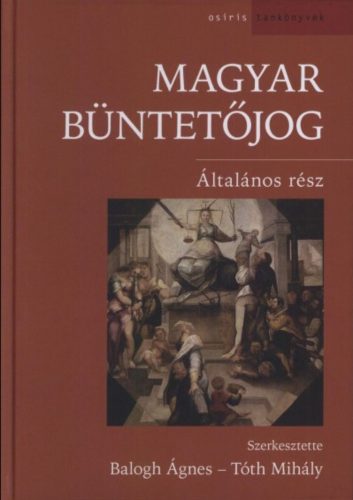 Magyar büntetőjog - Általános rész - Balogh Ágnes - Tóth Mihály