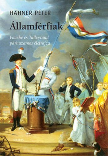 Államférfiak /Fouché és Talleyrand párhuzamos életrajza (Hahner Péter)