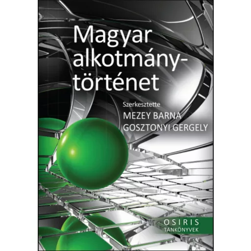 Magyar alkotmánytörténet - Gosztonyi Gergely - Mezey Barna