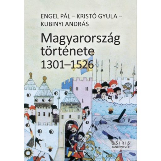 Magyarország története 1301-1526 (Engel Pál - Kristó Gyula - Kubinyi András)