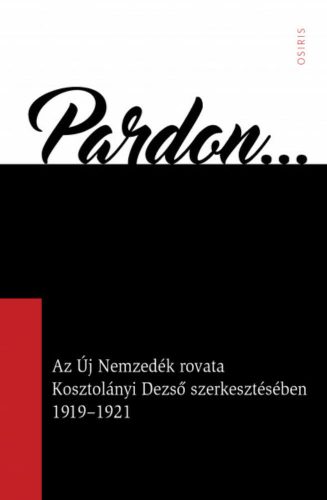 Pardon... - Az Új Nemzedék rovata Kosztolányi Dezső szerkesztésében 1919-1921 (Arany Zsuzsanna)