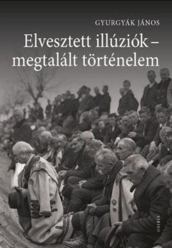 Elvesztett illúziók - megtalált történelem - Gyurgyák János