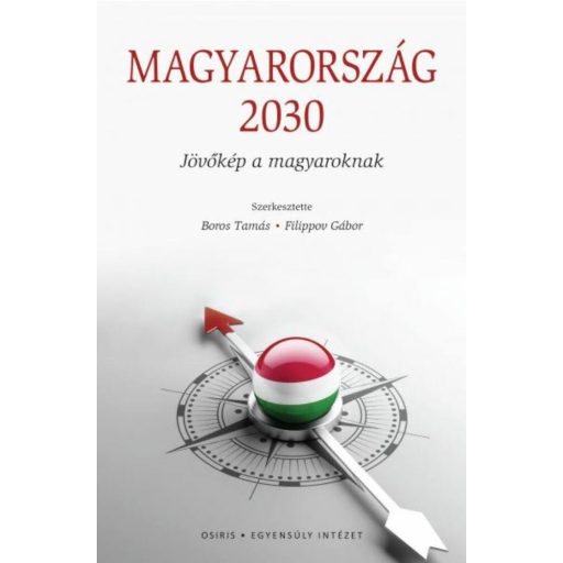 Magyarország 2030 - Jövőkép a magyaroknak - Boros Tamás - Filippov Gábor