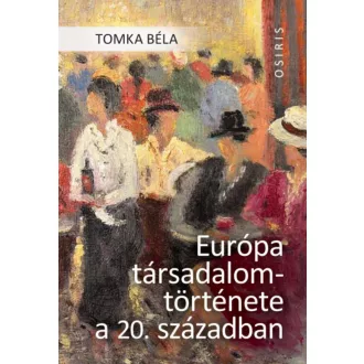   Európa társadalomtörténete a 20. században - Tomka Béla