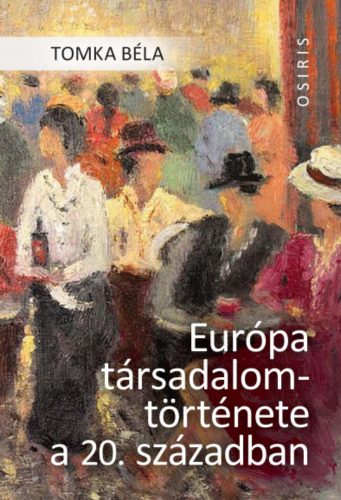 Európa társadalomtörténete a 20. században - Tomka Béla