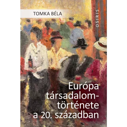 Európa társadalomtörténete a 20. században - Tomka Béla