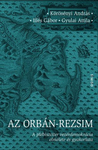 Az Orbán-rezsim - Körösényi András - Illés Gábor - Gyulai Attila