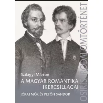 A magyar romantika ikercsillagai - Szilágyi Márton szerk.