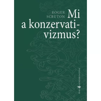 Mi a konzervativizmus? - Roger Scruton