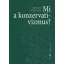 Mi a konzervativizmus? - Roger Scruton