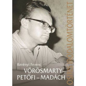 Vörösmarty - Petőfi - Madách - Kerényi Ferenc