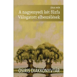   A nagyenyedi két fűzfa - Osiris Diákkönyvtár - Jókai Mór