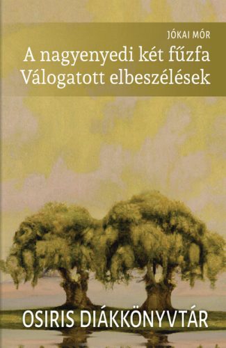 A nagyenyedi két fűzfa - Osiris Diákkönyvtár - Jókai Mór