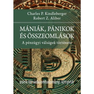   Mániák, pánikok és összeomlások - Charles P. Kindleberger és Robert Z. Aliber