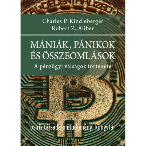 Mániák, pánikok és összeomlások - Charles P. Kindleberger és Robert Z. Aliber