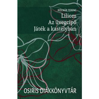   Liliom. Az üvegcipő. Játék a kastélyban - Molnár Ferenc