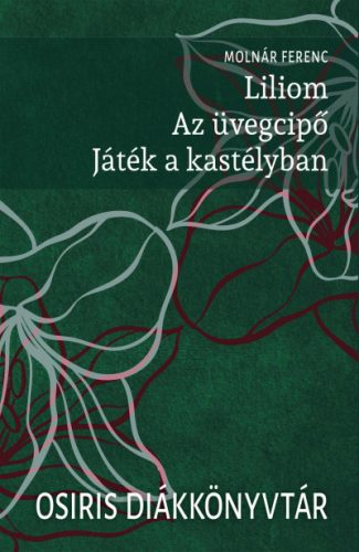 Liliom. Az üvegcipő. Játék a kastélyban - Molnár Ferenc