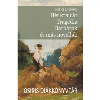   Hét krajcár - Tragédia - Barbárok és más novellák - Móricz Zsigmond