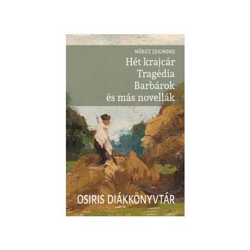 Hét krajcár - Tragédia - Barbárok és más novellák - Móricz Zsigmond