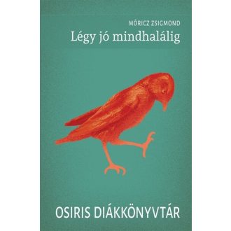   Légy jó mindhalálig - Osiris Diákkönyvtár - Móricz Zsigmond (új kiadás)