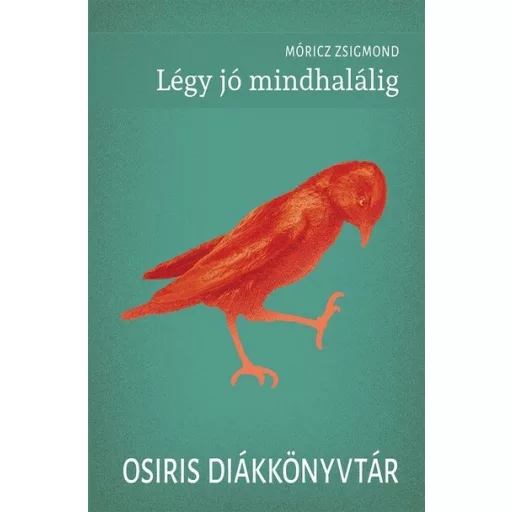 Légy jó mindhalálig - Osiris Diákkönyvtár - Móricz Zsigmond (új kiadás)