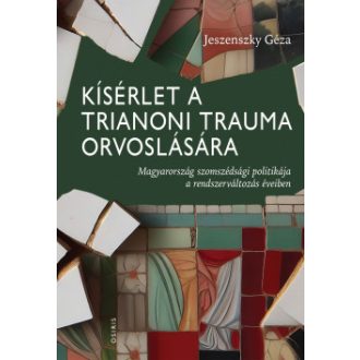   Kísérlet a trianoni trauma orvoslására - Jeszenszky Géza