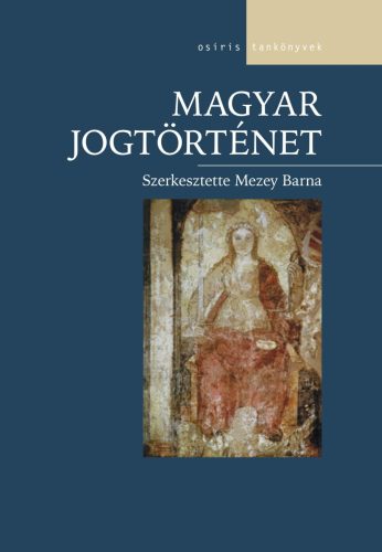Magyar jogtörténet - Mezey Barna (szerk.)
