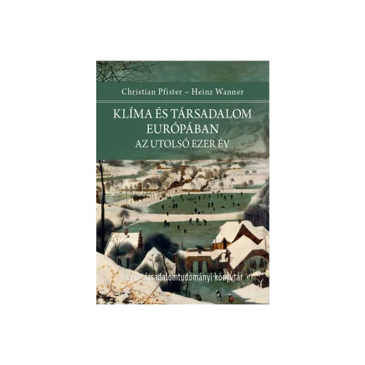 Klíma és társadalom Európában - Christian Pfister és Heinz Wanner