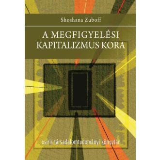 A megfigyelési kapitalizmus kora - Shoshana Zuboff