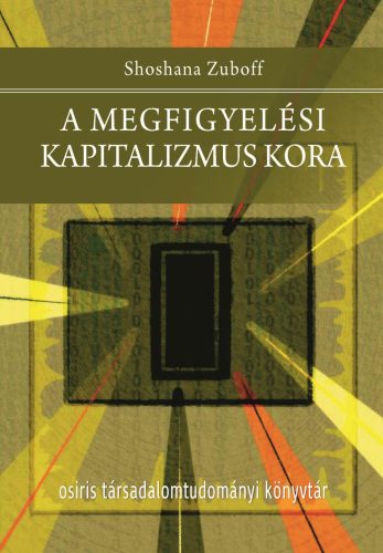 A megfigyelési kapitalizmus kora - Shoshana Zuboff