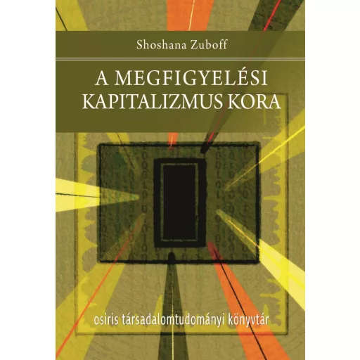 A megfigyelési kapitalizmus kora - Shoshana Zuboff