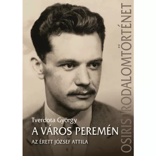 A város peremén - Az érett József Attila - Tverdota György
