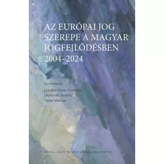   Az európai jog szerepe a magyar jogfejlődésben - 2004-2024