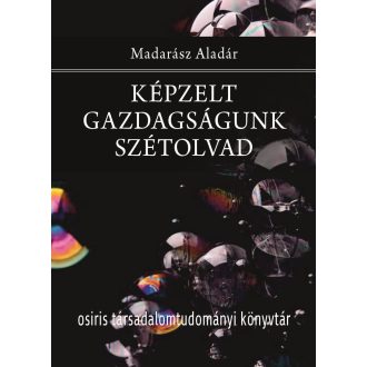 Képzelt gazdagságunk szétolvad - Madarász Aladár