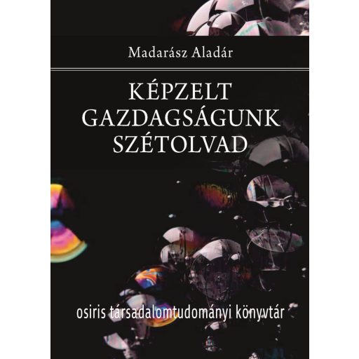 Képzelt gazdagságunk szétolvad - Madarász Aladár