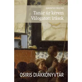 Tanár úr kérem. Válogatott írások - Karinthy Frigyes