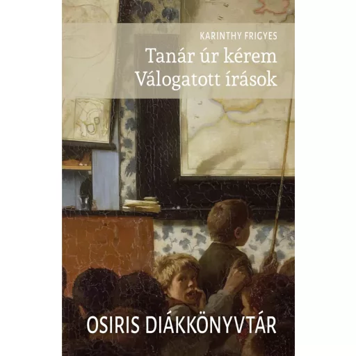 Tanár úr kérem. Válogatott írások - Karinthy Frigyes