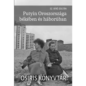   Putyin Oroszországa békében és háborúban - Sz. Bíró Zoltán