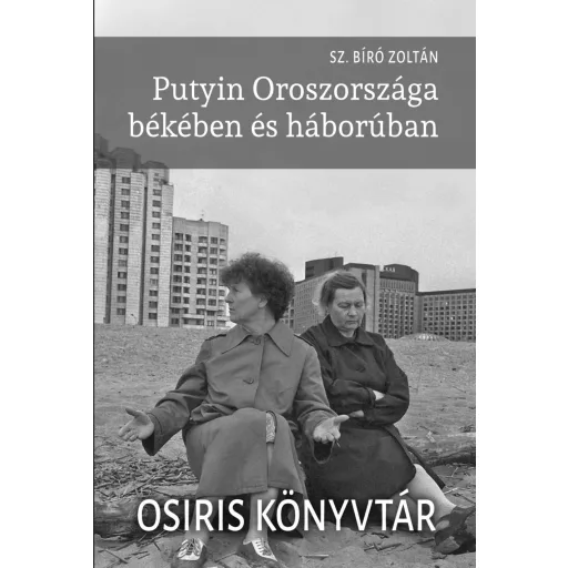 Putyin Oroszországa békében és háborúban - Sz. Bíró Zoltán