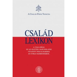   Családlexikon - A családdal és az élettel kapcsolatos vitatott fogalmakról és etikai kérdésekről