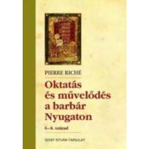 Oktatás és művelődés a barbár Nyugaton - 6-8. század - Pierre Riché