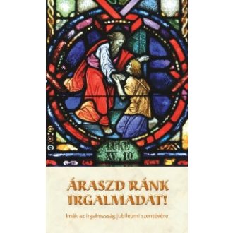   Áraszd ránk irgalmadat! - Imák az irgalmasság jubileumi szentévére