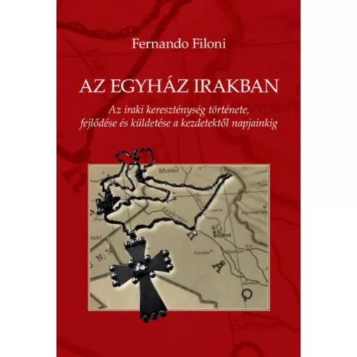 Az egyház Irakban - Az iraki kereszténység története, fejlődése és küldetése a kezdetektől napj