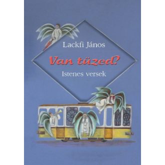 Van tüzed? - Istenes versek(Lackfi János)