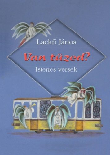 Van tüzed? - Istenes versek(Lackfi János)