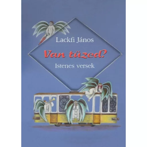 Van tüzed? - Istenes versek(Lackfi János)