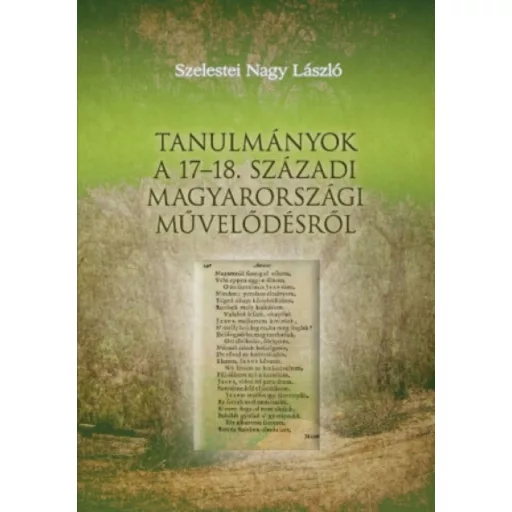 Tanulmányok a 17-18. századi magyarországi művelődésről (Szelestei Nagy László)