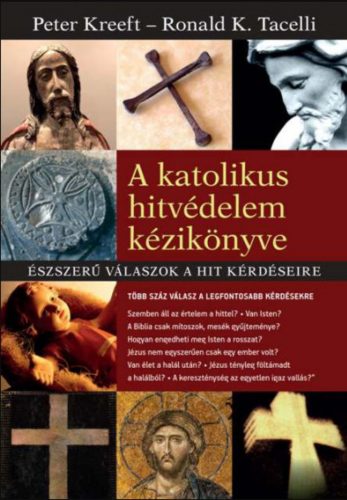 A katolikus hitvédelem kézikönyve - Peter Kreeft - Ronald K. Tacelli